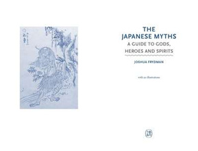 The Japanese Myths : A Guide to Gods, Heroes and Spirits