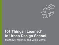 101 THINGS I LEARNED IN URBAN DESIGN SCHOOL