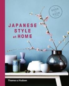 Japanese Style at Home : A Room by Room Guide
