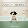 Dogs in the Bath The Ultimate Collection
