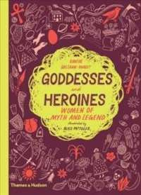 Goddesses and Heroines : Women of myth and legend
