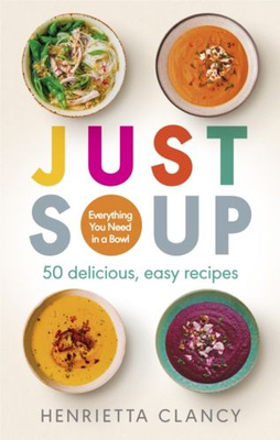 Just Soup 50 delicious, easy recipes