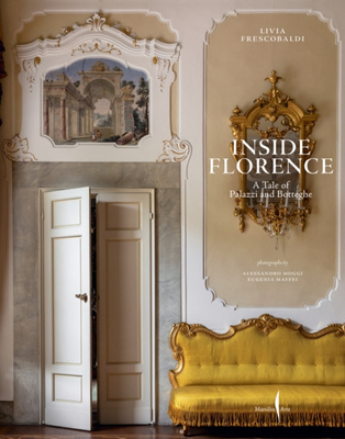 Inside Florence : A Tale of Palazzi and Botteghe
