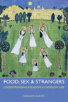 Food, Sex and Strangers Understanding Religion as Everyday Life