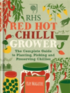 RHS Red Hot Chilli Grower The complete guide to planting, picking and preserving chillies