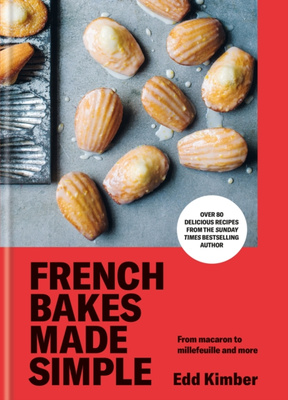 French Bakes Made Simple : From macaron to millefeuille and more