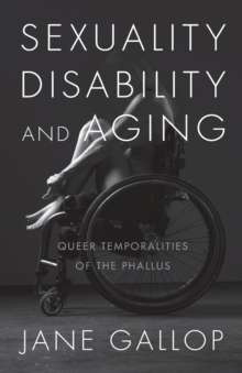 Sexuality, Disability, and Aging Queer Temporalities of the Phallus