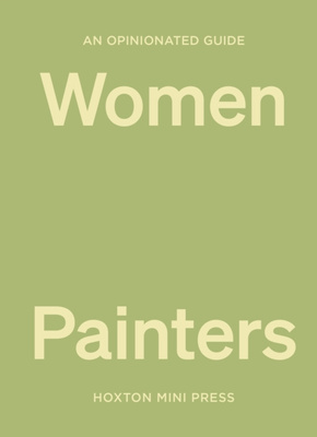 An Opinionated Guide to Women Painters