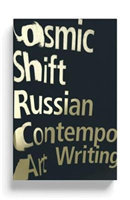 Cosmic Shift Russian Contemporary Art Writing