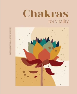 Modern Guides to Ancient Wisdom: Chakras for Vitality
