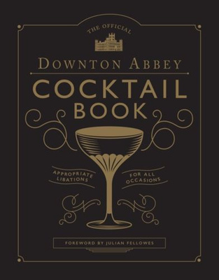 The Official Downton Abbey Cocktail Book
