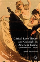 Critical Race Theory and Copyright in American Dance Whiteness as Status Property