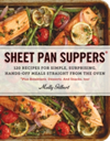 Sheet Pan Suppers 120 Recipes for Simple, Surprising, Hands-off Meals Straight from the Oven