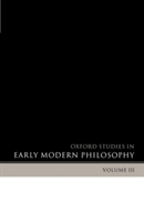Oxford Studies in Early Modern Philosophy Volume 3