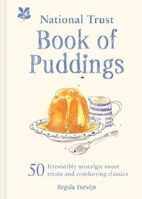 The National Trust Book of Puddings : 50 irresistibly nostalgic sweet treats and comforting classics