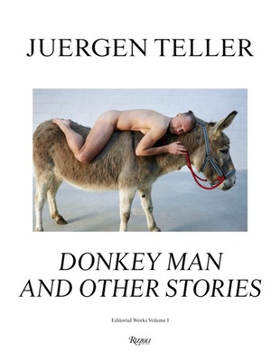 Juergen Teller : The Donkey Man and Other Strange Tales