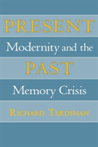 Present Past Modernity and the Memory Crisis