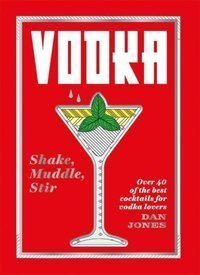 Vodka: Shake, Muddle, Stir