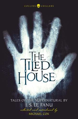 The Tiled House Tales of Terror by J. S. Le Fanu