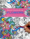 Calm Colouring: Flowers 100 Creative Designs to Colour in
