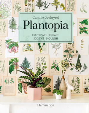 Plantopia : Cultivate / Create / Soothe / Nourish