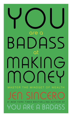 You Are a Badass at Making Money : Master the Mindset of Wealth: Learn how to save your money with one of the world's most exciting self help authors