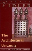 The Architectural Uncanny Essays in the Modern Unhomely