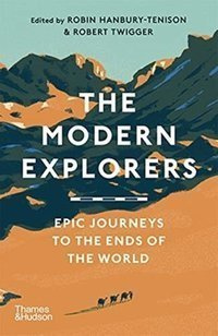 The Modern Explorers : Epic Journeys to the Ends of the World