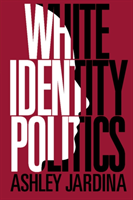 Cambridge Studies in Public Opinion and Political Psychology: White Identity Politics