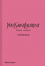 Yves Saint Laurent Catwalk - The Complete Haute Couture Collections 1962-2002