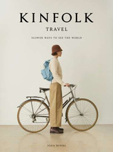 The Kinfolk Travel : Slower Ways to See the World