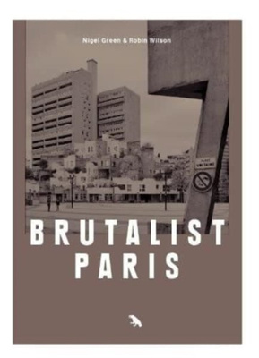 Brutalist Paris : Post-War Brutalist Architecture in Paris and Environs