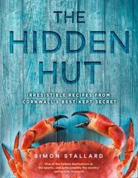 The Hidden Hut : Irresistible Recipes from Cornwall's Best-Kept Secret