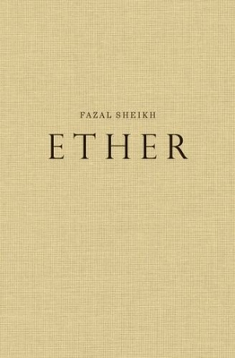 Fazal Sheikh: Ether