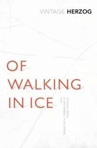 Of Walking In Ice : Munich - Paris: 23 November - 14 December, 1974 by Werner Herzog