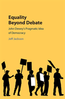 Equality Beyond Debate John Dewey's Pragmatic Idea of Democracy