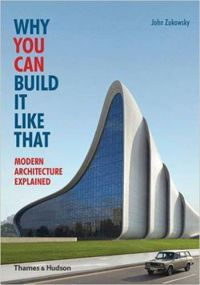 Why You Can Build it Like That: Modern Architecture Explained
