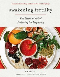Awakening Fertility : The Essential Art of Preparing for Pregnancy by the Authors of the First Forty Days