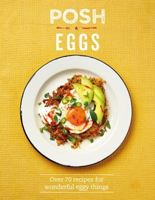 Posh Eggs : Over 70 recipes 