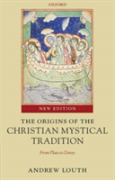 The Origins of the Christian Mystical Tradition From Plato to Denys
