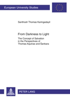 From Darkness to Light The Concept of Salvation in the Perspectives of Thomas Aquinas and Sankara