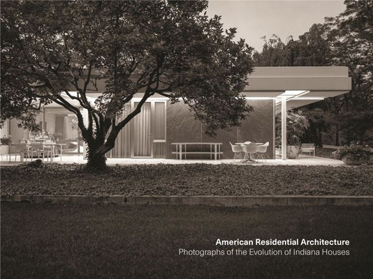 American Residential Architecture Photographs of the Evolution of Indiana Houses