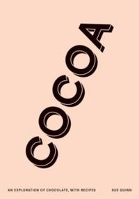 Cocoa : An exploration of chocolate, with recipes