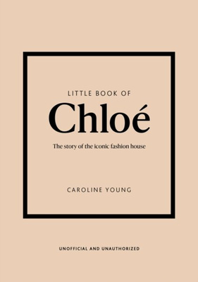 Little Book of Chloe : The story of the iconic brand