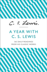 A Year With C. S. Lewis 365 Daily Readings from His Classic Works