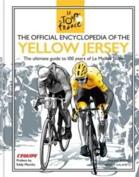 The Official Encyclopedia of the Yellow Jersey : 100 Years of the Yellow Jersey (Maillot Jaune)