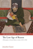 The Lost Age of Reason Philosophy in Early Modern India 1450-1700