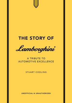 The Story of Lamborghini : A tribute to automotive excellence