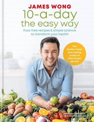 10-a-Day the Easy Way Fuss-free Recipes & Simple Science to Transform your Health