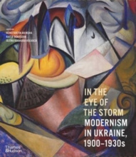 In the Eye of the Storm : Modernism in Ukraine, 1900–1930s